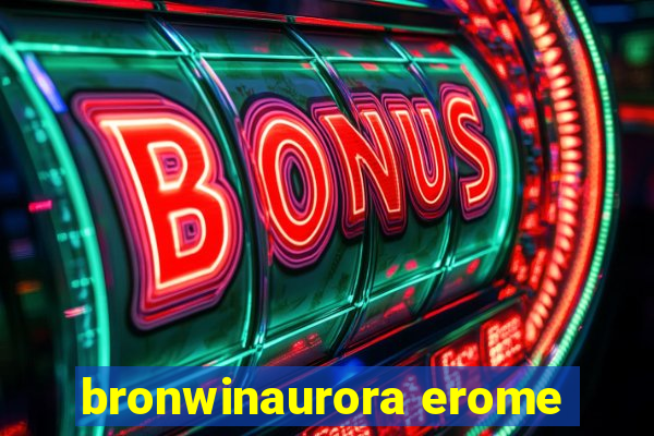 bronwinaurora erome